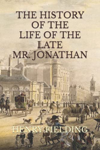 THE HISTORY OF THE LIFE OF THE LATE MR. JONATHAN WILD THE GREAT