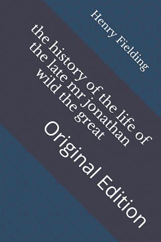 the history of the life of the late mr jonathan wild the great: Original Edition