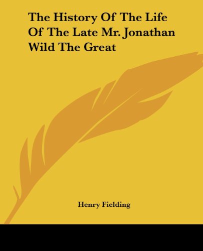 The History Of The Life Of The Late Mr. Jonathan Wild The Great
