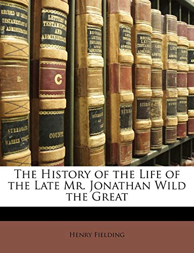 The History of the Life of the Late Mr. Jonathan Wild the Great