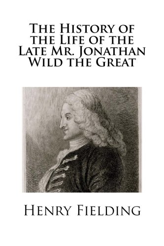 The History of the Life of the Late Mr. Jonathan Wild the Great