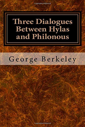 Three Dialogues Between Hylas and Philonous: In Opposition to Sceptics and Atheists