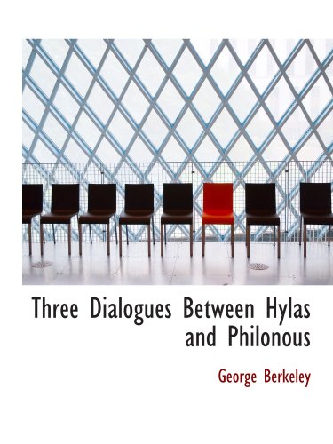 Three Dialogues Between Hylas and Philonous: in Opposition to Sceptics and Atheists