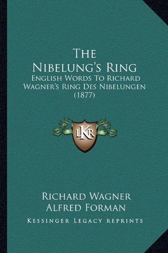 The Nibelung's Ring: English Words to Richard Wagner's Ring Des Nibelungen