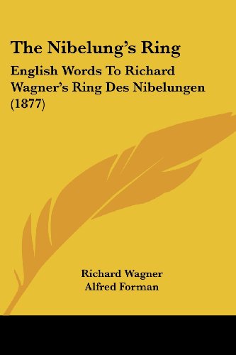 The Nibelung's Ring: English Words To Richard Wagner's Ring Des Nibelungen