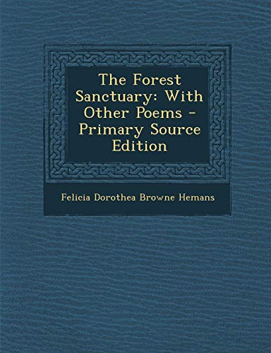 The Forest Sanctuary: With Other Poems