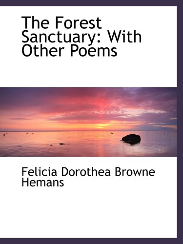 The Forest Sanctuary: With Other Poems