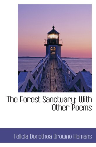 The Forest Sanctuary: With Other Poems