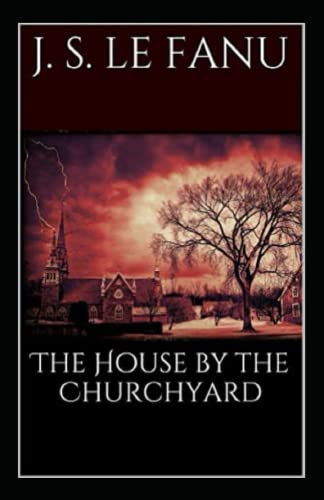 The House by the Church-Yard Illustrated and Unabridged