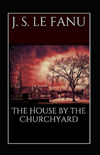 The House by the Church-Yard Illustrated and Unabridged