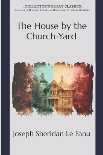 The House by the Church-Yard: Collector's Great Classics - Complete Revised Original Book for Modern Readers