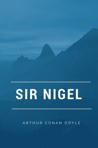 Sir Nigel: by Arthur Conan Doyle