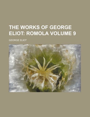 The Works of George Eliot; Romola Volume 9