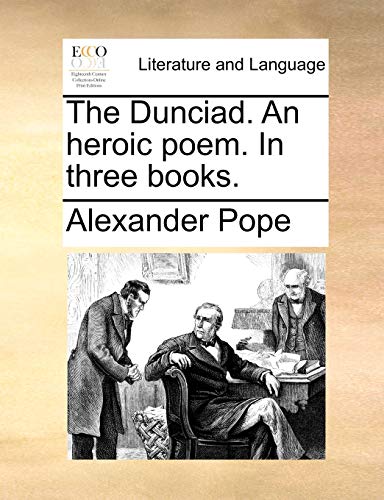 The Dunciad. An heroic poem. In three books.
