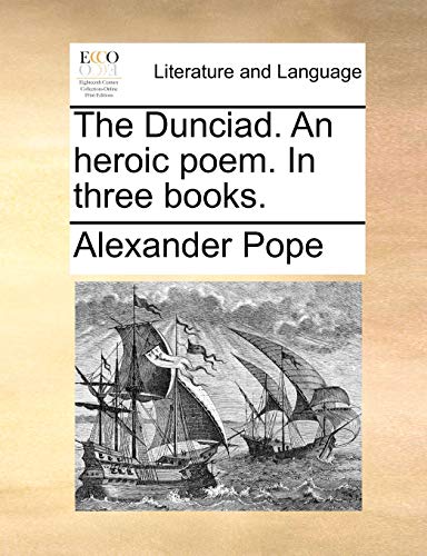The Dunciad. An heroic poem. In three books.