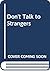 Don't Talk to Strangers