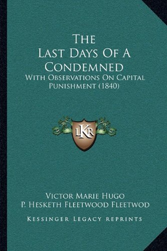 The Last Days Of A Condemned: With Observations On Capital Punishment