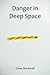 Danger in Deep Space