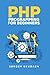 PHP Programming for Beginners: Programming Concepts. How to use PHP with MySQL and Oracle databases (MySqli, PDO)