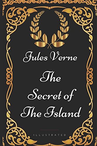 The Secret of the Island: By Jules Verne - Illustrated