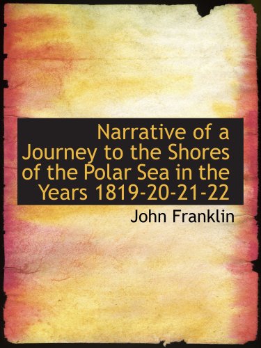 Narrative of a Journey to the Shores of the Polar Sea in the Years 1819-20-21-22