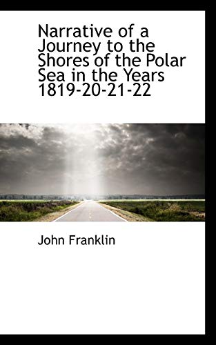 Narrative of a Journey to the Shores of the Polar Sea in the Years 1819-20-21-22