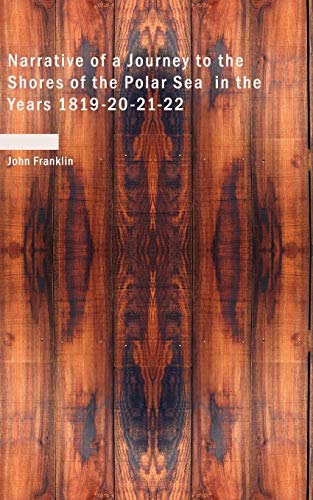 Narrative of a Journey to the Shores of the Polar Sea in the Years 1819-20-21-22: Volume 1
