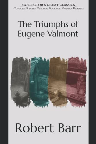 The Triumphs of Eugene Valmont: Collector's Great Classics - Complete Revised Original Book for Modern Readers
