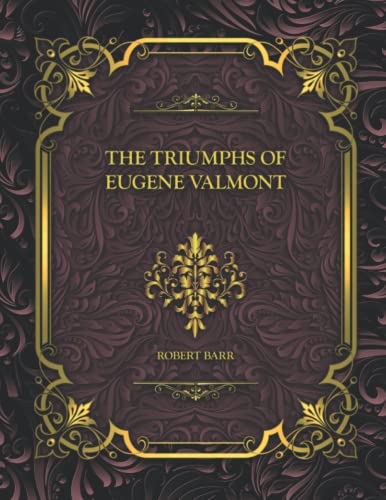 The Triumphs of Eugene Valmont: Robert Barr