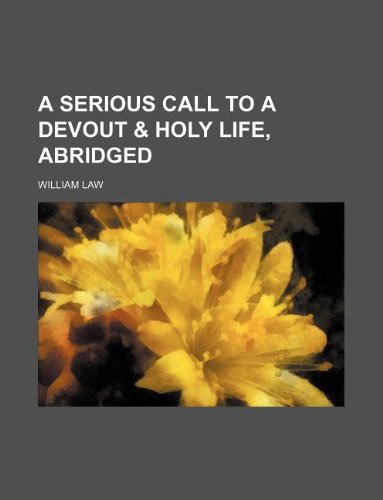 A serious call to a devout & holy life, abridged