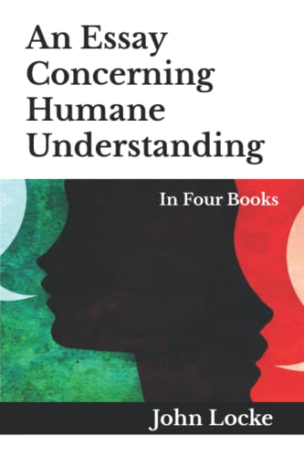 An Essay Concerning Humane Understanding: In Four Books
