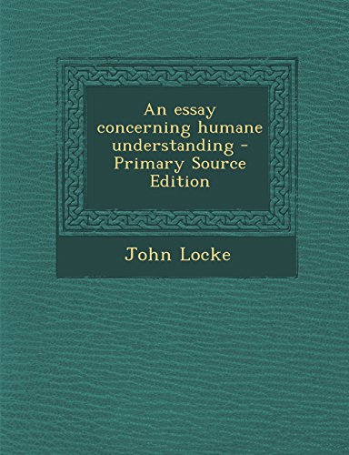 An essay concerning humane understanding - Primary Source Edition