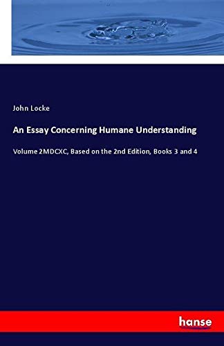 An Essay Concerning Humane Understanding: Volume 2MDCXC, Based on the 2nd Edition, Books 3 and 4