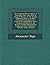 The Complete Poetical Works of Alexander Pope, Esq: With an Original Memoir of the Author Embracing Notices of Many Eminent Contemporaries, Critical ... Miscellaneous Productions Not Contained