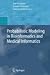 Probabilistic Modeling in Bioinformatics and Medical Informatics
