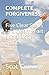 Complete Forgiveness: Five Clear Steps to a Clean Heart and a Right Spirit
