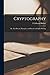 Cryptography: or, The History, Principles, and Practice of Cipher-writing