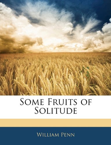 Some Fruits of Solitude