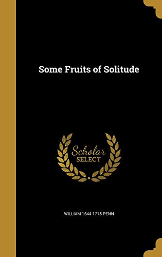 Some Fruits of Solitude
