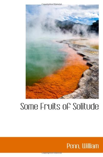Some Fruits of Solitude
