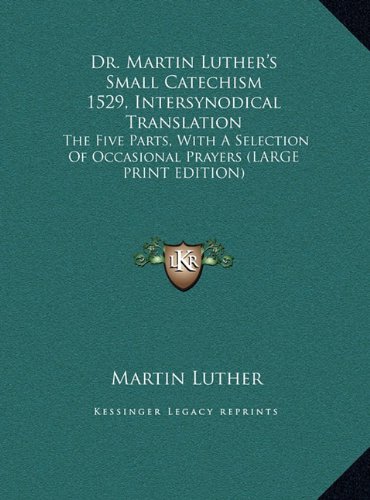 Dr. Martin Luther's Small Catechism 1529, Intersynodical Translation: The Five Parts, with a Selection of Occasional Prayers