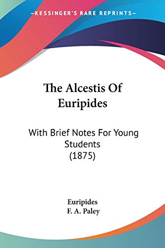 The Alcestis Of Euripides: With Brief Notes For Young Students
