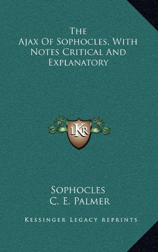 The Ajax Of Sophocles, With Notes Critical And Explanatory