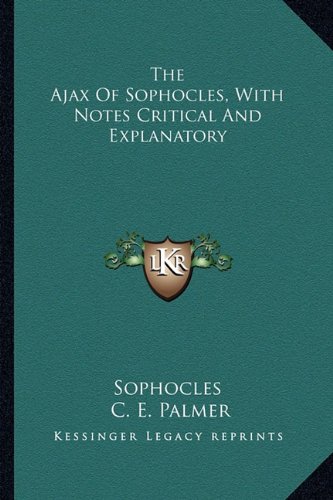 The Ajax Of Sophocles, With Notes Critical And Explanatory