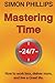 Mastering Time 24/7: How to Work Less, Deliver More and Live a Great Life