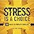 Stress Is a Choice Lib/E: 10 Rules to Simplify Your Life