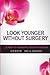 Look Younger Without Surgery