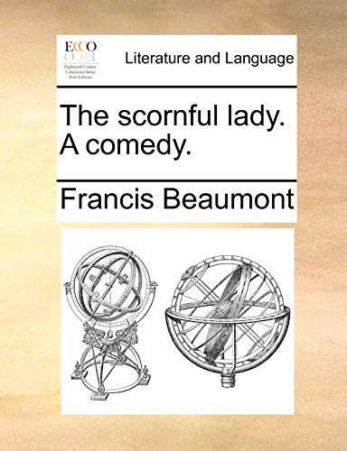 The scornful lady. A comedy.