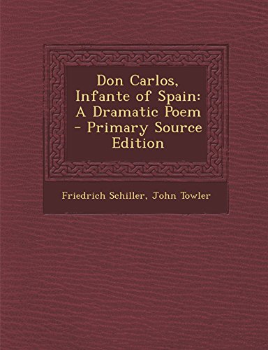 Don Carlos, Infante of Spain: A Dramatic Poem
