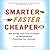 Smarter, Faster, Cheaper: Non-Boring, Fluff-Free Strategies for Marketing and Promoting Your Business